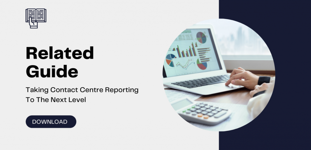 Guide: Taking Contact Centre Reporting To The Next Level. 