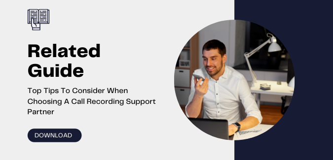 Top Tips to Consider When Choosing A Call Recording Support Partner