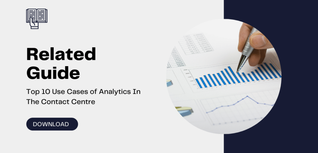 Guide: Top 10 Use Cases of Analytics In the Contact Centre. 